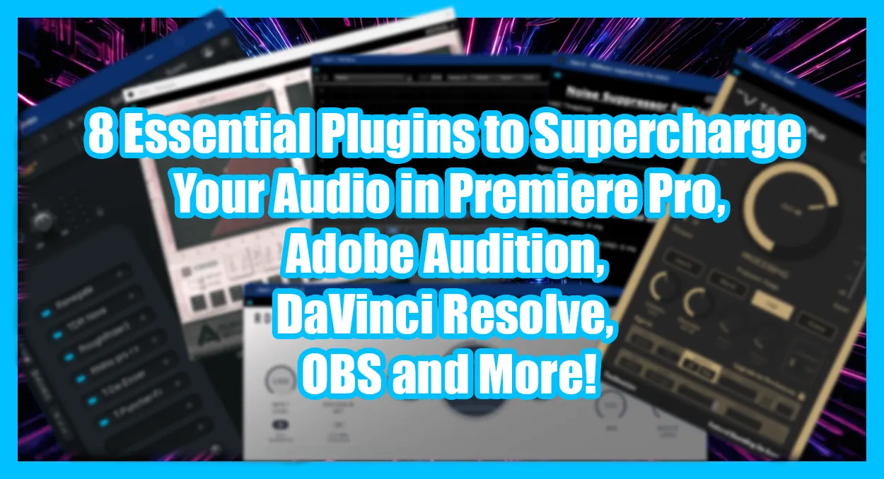 8 Essential Plugins to Supercharge Your Audio in Premiere Pro, Adobe Audition, DaVinci Resolve, OBS and More!